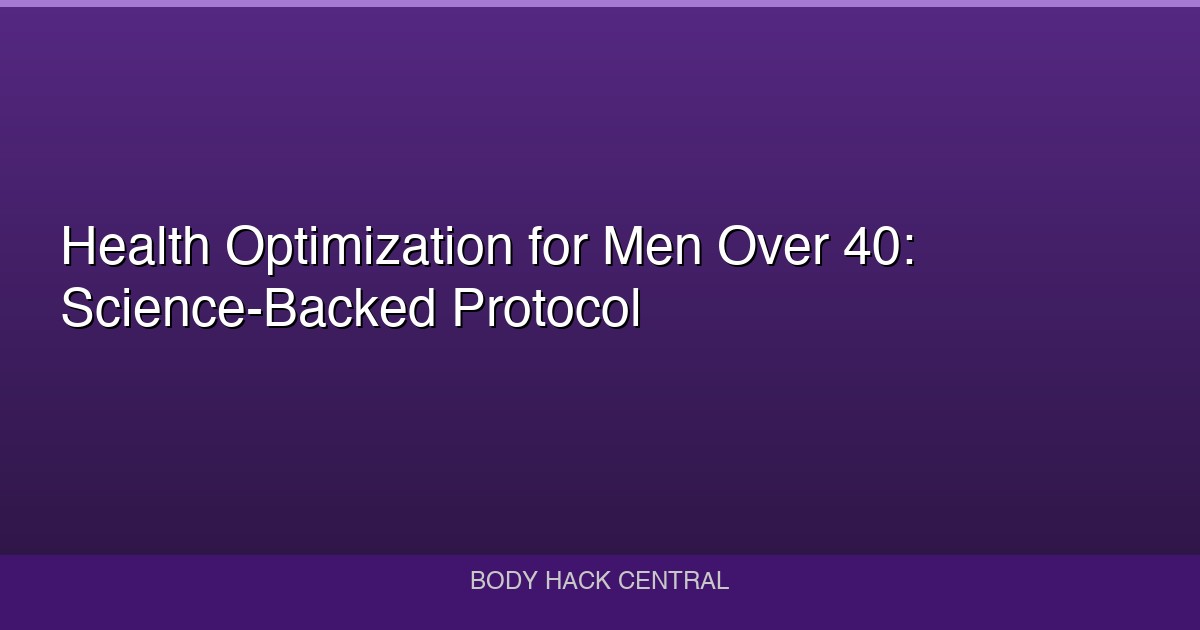 Health Optimization for Men Over 40: Science-Backed Protocol