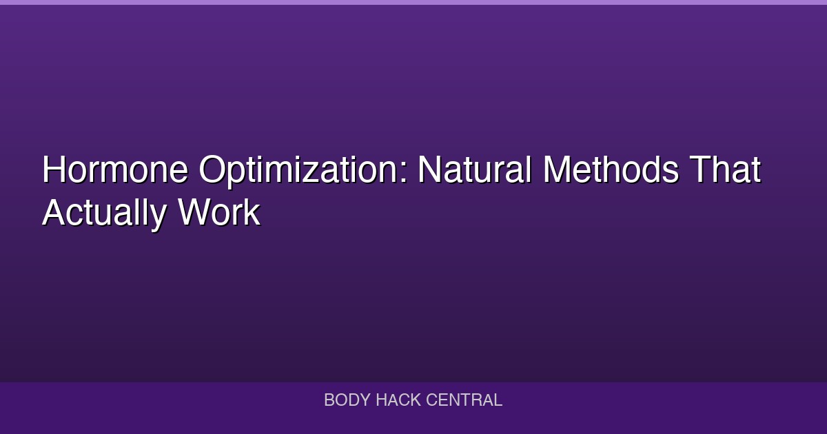 Hormone Optimization: Natural Methods That Actually Work